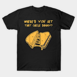 Where'd Ya Get That Cheese  Shane Gillis Grilled Cheese T-Shirt